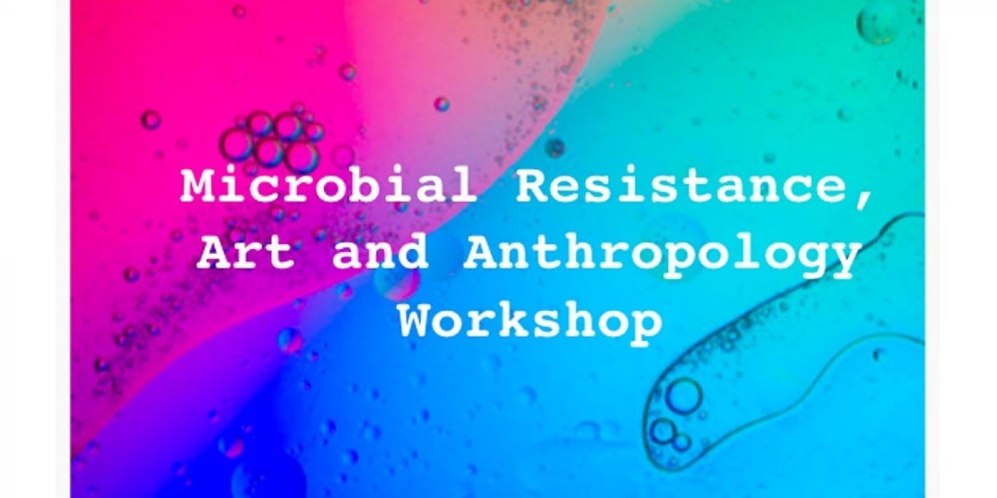 A promotional poster advertising the event which lists the wording Microbial Resistance, Art and Anthropology Workshop